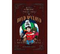 Mr. Ping's Almanac Of The Twisted & Weird Presents Boyd Mccloyd And The Perpetual Motion Machine