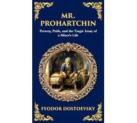 Mr. Prohartchin: Poverty, Pride, and the Tragic Irony of a Miser's Life (Deluxe Hardbound Edition)