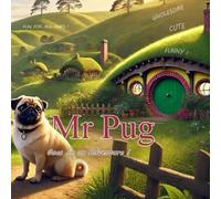Mr Pug: Goes on an Adventure - A Wholesome, Hilarious, and Heartwarming Coloring Book for All Ages: Coloring book for Adults, Teens, and Children, ... Adventure, Humor, Romance, and Wholesomeness