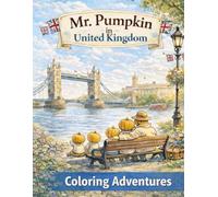 Mr. Pumpkin in the United Kingdom Coloring Adventures for Kids Ages 5-9: A Fun and Educational Travel Coloring Book Featuring London, Castles, and Magical Places