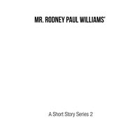 Mr. Rodney Paul Williams' A Short Story Series 2