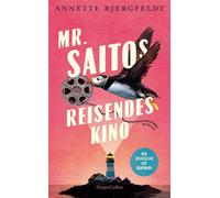 Mr. Saitos reisendes Kino Roman | Der Bestseller aus Dänemark | Für Fans von John Irving und Isabel Allende | »Das Beste, was ich seit sehr, sehr langer Zeit gelesen habe« Jussi Adler Olsen - Annette 