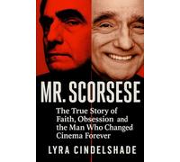 Mr. Scorsese: The True Story of Faith, Obsession, and the Man Who Changed Cinema Forever