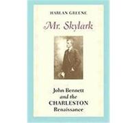 Mr. Skylark: John Bennett and the Charleston Renaissance Greene, Harlan (Auteur)