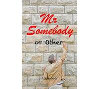Mr Somebody or Other: A Journey - A Dream - An Idiot. Laugh out loud feel good memoirs of an everyday man who is nobody else's fool.