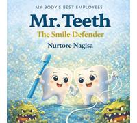 Mr. Teeth: The Smile Defender: A Fun and Educational Dental Care Book for Kids About Brushing, Cavities, and Healthy Smiles
