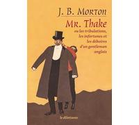 Mr - Thake - Ou Les Tribulations, Les Infortunes Et Les Déboires D'un Gentleman Anglais