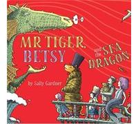 Mr Tiger Betsy and the Sea Dragon by Sally Gardner Sally Gardner (Auteur)
