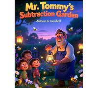 Mr. Tommy’s Subtraction Garden: Gentle Sharing Makes Room for New: A Peaceful Garden Story That Turns “Taking Away” into Beautiful Giving