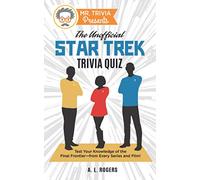 Mr. Trivia Presents: The Unofficial Star Trek Trivia Quiz: Test Your Knowledge of the Final Frontier--from Every Series and Film!