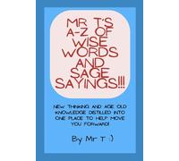 Mr T's A-Z of Wise Words and Sage Sayings!!!