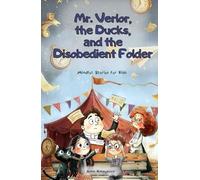 Mr. Verlor, the Ducks, and the Disobedient Folder: A Fun Adventurous Story for Kids Ages 7-12 about Big Feelings