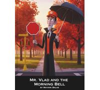 Mr. Vlad and the Morning Bell: A Funny and Heartwarming Children’s Story About Kindness, Courage, and the Vampire Who Protected the School Crossing For Kids Ages 4-9