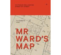 Mr Ward's Map: Victorian Wellington Street by Street