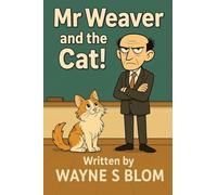 Mr Weaver and the Cat!: A Funny Children's Book About a Grumpy Principal and a Clever Cat Suitable for Ages 7-10