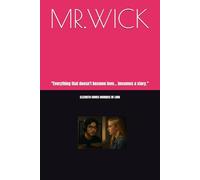MR.WICK: "Everything that doesn't become love... becomes a story."