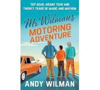 Mr Wilman’s Motoring Adventure: Top Gear, Grand Tour and Twenty Years of Magic and Mayhem