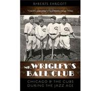 Mr. Wrigleys Ball Club by Roberts Ehrgott Roberts Ehrgott (Auteur)