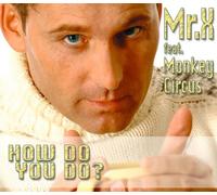 Mr.X Feat.Monkey Cir - How Do You Do?