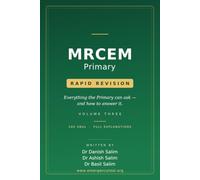 MRCEM Primary Rapid Revision-Volume 3: 500 Single Best Answer Questions with Detailed Explanations - Everything the Primary can ask - and how to answer it.