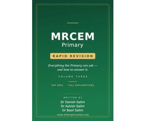 MRCEM Primary Rapid Revision-Volume 3: 500 Single Best Answer Questions with Detailed Explanations - Everything the Primary can ask - and how to answer it.