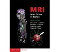 MRI from Picture to Proton by Martin R. Prince Donald W Mcrobbie, Elizabeth A National Hospital For Neurology & Neurosurgery Moore, Graves London , Prince Martin J University Of Cambridge And Addenbro