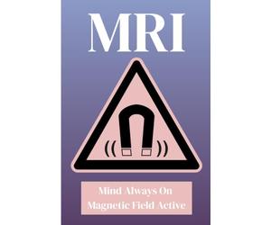MRI: Magnetic Field on Mind Always Active: A Lined Notebook for MRI Technologists, Students, Clinical Rotations, Daily Imaging Notes, MRI Protocols, ... for Medical Imaging Practitioners