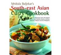 Mridula Baljekar's South-east Asian Curry Cookbook: Over 50 Deliciously Fresh and Fragrant Curries from Thailand, Burma, Vietnam, Indonesia, Malaysia and the Philippines