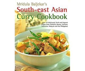 Mridula Baljekar's South-East Asian Curry Cookbook: Over 50 Deliciously Fresh and Fragrant Curries from Thailand, Buurma, Vietman, Indonesia, Malaysia and the Philippines
