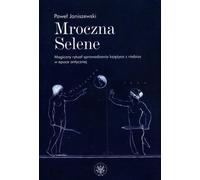 Mroczna Selene. Magiczny rytual sprowadzania ksiezyca z niebios w epoce antycznej