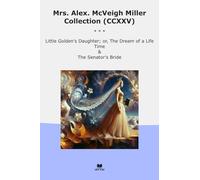 Mrs. Alex. McVeigh Miller Collection (CCXXV): Little Golden Daughter Dream Life Time Senator Bride