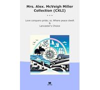 Mrs. Alex. McVeigh Miller Collection (CXLI): Love Conquers Pride Where Peace Dwelt Lancaster Choice