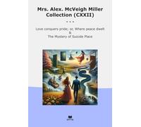 Mrs. Alex. McVeigh Miller Collection (CXXII): Love Conquers Pride Where Peace Dwelt Mystery Suicide Place