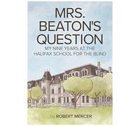 Mrs. Beaton's Question: My Nine Years At The Halifax School For The Blind