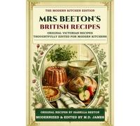 Mrs Beeton's British Recipes: Original Victorian Recipes, Thoughtfully Edited for Modern Kitchens (Annotated)