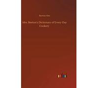 Mrs. Beeton's Dictionary Of Every-Day Cookery