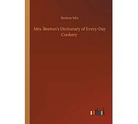 Mrs. Beeton's Dictionary Of Every-Day Cookery