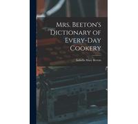 Mrs. Beeton's Dictionary Of Every-Day Cookery