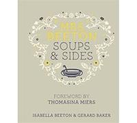 Mrs Beeton's Soups & Sides: Foreword by Thomasina Miers Beeton, Isabella (Auteur)