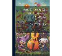 Mrs. Brown On The Alabama Claims, By Arthur Sketchley