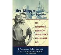 Mrs. Chippy's Last Expedition: The Remarkable Journal of Shackleton's Polar-Bound Cat
