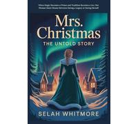 Mrs. Christmas THE UNTOLD STORY: When Magic Becomes a Prison and Tradition Becomes a Lie, One Woman Must Choose Between Saving a Legacy or Saving Herself