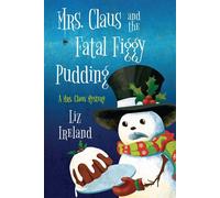 Mrs. Claus and the Fatal Figgy Pudding - Liz Ireland - Kensington Cozies - ebook (ePub) - Livre