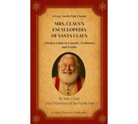 Mrs. Claus’s Encyclopedia Of Santa Claus: Volume 1