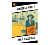 Mrs Dalloway: Ein Tag in London: Gesellschaftskritik und psychologische Tiefe zwischen Modernismus und den Herausforderungen der Frauenrolle