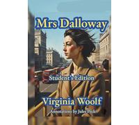 Mrs. Dalloway - Illustrated and Annotated Student Edition: The Original Text of Woolf’s Beloved Classic with Chapter Summaries, Discussion Questions, and Analysis