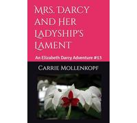 Mrs. Darcy and Her Ladyship's Lament: An Elizabeth Darcy Adventure #13