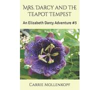 Mrs. Darcy And The Teapot Tempest: An Elizabeth Darcy Adventure #3