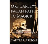 Mrs Darley's Pagan Paths to Magick: A History of Persecution and the Secrets of Divine Magick