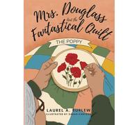 Mrs. Douglass and the Fantastical Quilt: The Poppy